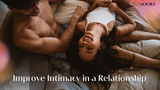 How to Improve Intimacy in a Relationship?
